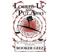 Locked Up and Put Away: My 10 Years as a Juvenile Counselor