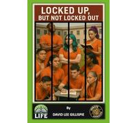 LOCKED UP, BUT NOT LOCKED OUT: (Preparing For and Making the Best of Being Incarceration)