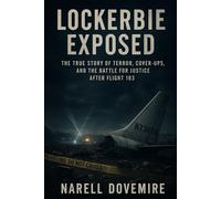 Lockerbie Exposed: The True Story of Terror, Cover-Ups, and the Battle for Justice After Flight 103
