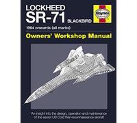 Lockheed SR-71 Blackbird Owners' Workshop Manual: An insight into the design, operation and maintenance of the secret US Cold War reconnaissance aircraft