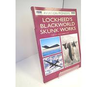 Lockheed's Blackworld Skunkworks: U2, SR-71, F-117 - A Unique Record of Flying Prototypes, Their Designers and Pilots: No. 4 (Aviation Pioneers S.)
