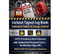 Lockout Tagout Log Book:: Industrial Safety & Energy Control LOTO Procedures Record Journal with Authorized Personnel List & Verification Sign-Off. OSHA 1910.147 Compliant. Professional