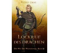 Lockruf des Drachen: (Der Weg des Waldläufers, Buch 13)
