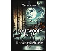 LOCKWOOD TALES: Il Risveglio di Malakar - Pt. 1 (Lockwood Tales Saga: ROMANZO FANTASY - VAMPIRI, STREGHE, LICANTROPI, DEMONI, LOTTE EPICHE, INCANTESIMI E POTERI-PARANORMAL URBAN)