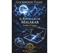 LOCKWOOD TALES: Il Risveglio di Malakar - Vol. 1, Libro 1: Eredità di Sangue
