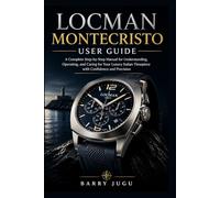 Locman Montecristo User Guide: A Complete Step-by-Step Manual for Understanding, Operating, and Caring for Your Luxury Italian Timepiece with Confidence and Precision (Luxury Italian Watches Guide)
