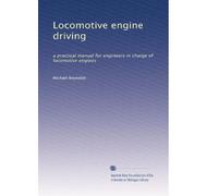 Locomotive engine driving: a practical manual for engineers in charge of locomotive engines