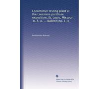 Locomotive testing plant at the Louisiana purchase exposition, St. Louis, Missouri, U. S. A. ... Bulletin no. 1-4
