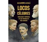 Locos Célebres Genialidad Y Demencia En Los Personajes Más Famoso S