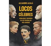Locos célebres: Genialidad y demencia en los personajes más famosos: 1 (Ensayo)