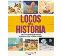 Locos por la historia: 125 curiosidades de la historia que nunca antes te habían contado