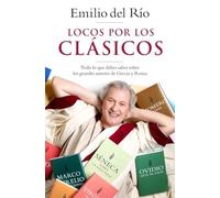 Locos por los clásicos: Todo lo que debes saber sobre los grandes autores de Grecia y Roma (NO FICCIÓN)