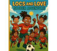 Locs And Love Soccer Adventures: Little Black Queens and Kings