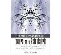 Locura De La Psiquiatria: Apuntes Para Una Critica De La Psiquiatria Y
