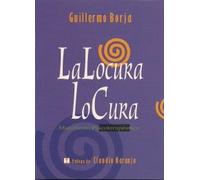 La locura lo cura. Manifiesto psicoterapéutico | Guillermo Borja