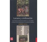 Locura y civilización. Una historia cultural de la demencia, de la Biblia a Freud, de los manicomios a la medicina moderna | Andrew Scull