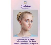 Loderndes Feuer im Sturm / Herzgrenze: Sabrina - Doppelband 8