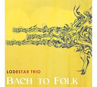 Lodestar Trio - Lodestar Trio : Bach to Folk