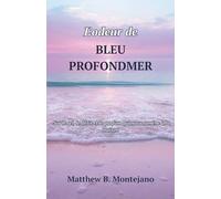 L'odeur de BLEU PROFONDMER: Sur le sel, le désir et le parfum qui nous ramène à la maison