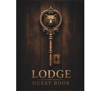 LODGE GUEST BOOK: Rustic Lodge Guest Book for Cabins, Cottages, Lake Houses, Vacation Homes & Short-Term Rentals: Guest Log for Recording Memories, Activities and Messages
