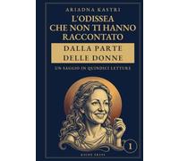 L'Odissea che non ti hanno raccontato: Penelope, Ulisse e il matrimonio al centro del poema di Omero: un saggio illustrato letto dalla parte delle donne (I classici che non ti hanno raccontato)