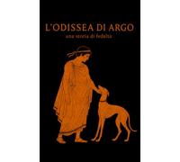 L'Odissea di Argo: una storia di fedeltà
