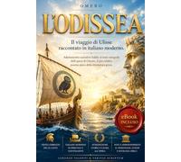 L'ODISSEA: Il viaggio di Ulisse raccontato in italiano moderno. Adattamento narrativo fedele al testo integrale dell'opera di Omero, il grande ... letteratura e mitologia greca. eBook INCLUSO