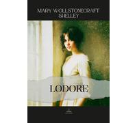 Lodore: All 3 Volumes in One Book - The Complete Original Novel of Family, Identity, and Quiet Strength