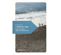 L'odore del mare. Piccole camminate lungo le rive mediterranee (Piccola filosofia di viaggio)