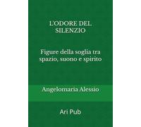L'odore del silenzio: Figure della soglia tra spazio, suono e spirito: 1 (Antropologia e Rito)