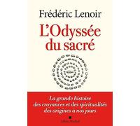 L'Odyssée du sacré: La grande histoire des croyances et des spiritualités des origines à nos jours