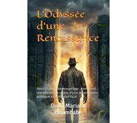 L'Odyssée d'une Renaissance: Récit d'une métamorphose : comment transformer le chaos d'une vie en destin politique et philosophique.