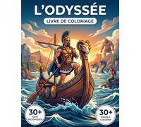 L'Odyssée Livre de Coloriage: Revivez le voyage épique d'Homère avec ce pèlerinage chronologique à travers la Grèce antique | Illustrations ... réalistes et légendes explicatives