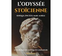L'ODYSSÉE STOÏCIENNE: Le Stoïcisme de l'Antiquité à nos Jours - Sagesse Millénaire, Résilience, Maîtrise de Soi et Art de Vivre | Guide Complet sur ... pour une Transformation Personnelle Durable"