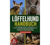 LÖFFELHUND-HANDBUCH: Ein vollständiger Leitfaden zum Verständnis von Verhalten, Graslandlebensräumen, Ernährungsgewohnheiten, Kommunikation, ... Fortpflanzung und Naturschutzbewusstsein