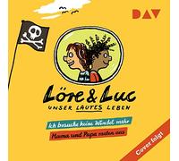 Löre & Luc - Unser lautes Leben (8). Folge 15: Ich brauche keine Windel mehr / Folge 16: Mama und Papa rasten aus: Hörspiele mit Ilja Richter u.v.a. (1 CD)