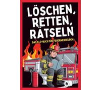 Löschen, Retten, Rätseln - Das Klo-Buch für Feuerwehrhelden: Das lustige Rätselbuch für Feuerwehrmänner auf über 120 Seiten - Mit Witzen, Tests, Klo-Challenges & Mitmachseiten, Geschenk für Männer
