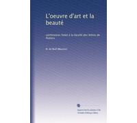 L'oeuvre d'art et la beauté: conferences faites à la Faculté des lettres de Poitiers