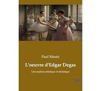 L'oeuvre d'Edgar Degas: Une analyse artistique et stylistique