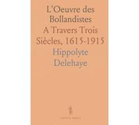 L'Oeuvre des Bollandistes: A Travers Trois Siècles, 1615-1915