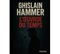 L'Oeuvre du temps: Poésies (Ghislain Hammer - écrivain français (Poésies - Théâtre))