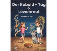 Löwenmut & Der Kobold-Tag: Zwei warmherzige Geschichten über Mut, Gefühle,schlechte Tage und innere Stärke. Sammelband. (KaleidoKids Sammelbände)
