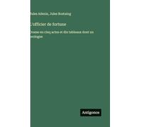 L'officier de fortune: Drame en cinq actes et dix tableaux dont un prologue