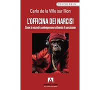 L'officina dei narcisi. Come la società contemporanea alimenta il narcisismo (Psicologia)
