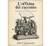L'Officina del Racconto: Manuale di Narratologia per chi scrive (Laboratorio di scrittura)