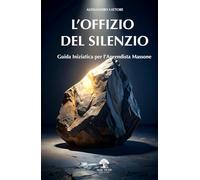 L'Offizio del Silenzio: Guida pratica per l'Apprendista Massone