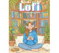 LoFi Coloring Book for Adults and Teens: Cozy Aesthetic Coloring Pages of Relaxing Scenes, Chill Vibes, Mindful Art, and Creative Outlines to Inspire Calm, Focus, and Stress Relief