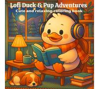 Lofi Duck & Pup Adventures - A Cozy Coloring Journey: Cozy Lofi Coloring Book with Cute Animals for Relaxation & Mindfulness - Great for Teens and Adults