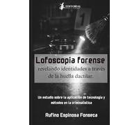 Lofoscopia forense: Revelando identidades a través de la huella dactilar.
