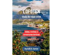LOFOTEN Guía de viaje 2025: Islas, cocina y aventuras árticas
